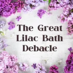 The Great Lilac Bath Debacle